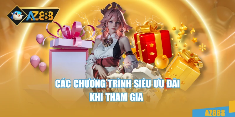 Các chương trình siêu ưu đãi khi tham gia 