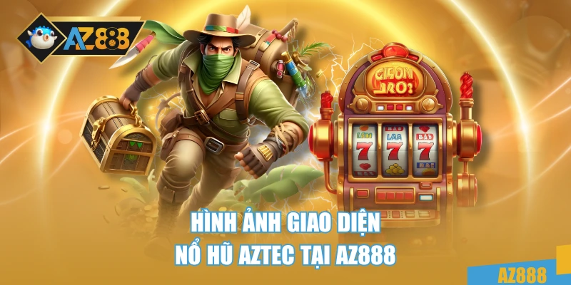 Hình ảnh giao diện Nổ hũ AZTEC tại AZ888