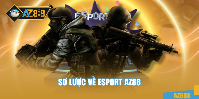 Sơ lược về esport AZ88