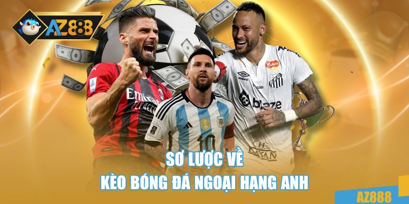 Sơ lược về kèo bóng đá Ngoại hạng Anh