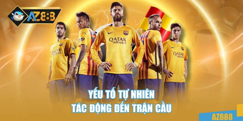 Yếu tố tự nhiên tác động đến trận cầu